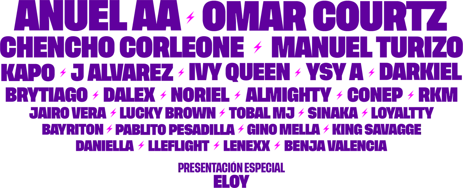 Line-up oficial: Anuel AA, Omar Courtz, Chencho Corleone, Manuel Turizo, Kapo, J Alvarez, Ivy Queen, YSY A, Darkiel, Brytiago, Dalex, Noriel, Almighty, Conep, RKM, Jairo Vera, Lucky Brown, Tobal MJ, Sinaka, Loyaltty, Bayriton, Pablito Pesadilla, Gino Mella, King Savagge, Daniella, Lleflight, Lenexx, Benja Valencia, y Eloy en presentación especial